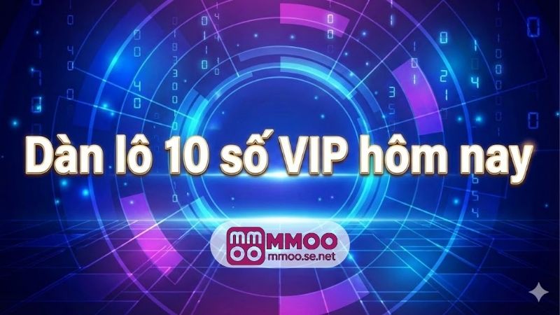 dan-lo-10-so-vip-hom-nay
